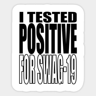 I Tested Positive For Swag-19 Sticker